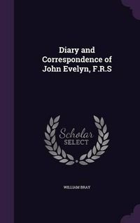 Cover image for Diary and Correspondence of John Evelyn, F.R.S