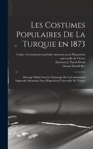 Cover image for Les costumes populaires de la Turquie en 1873