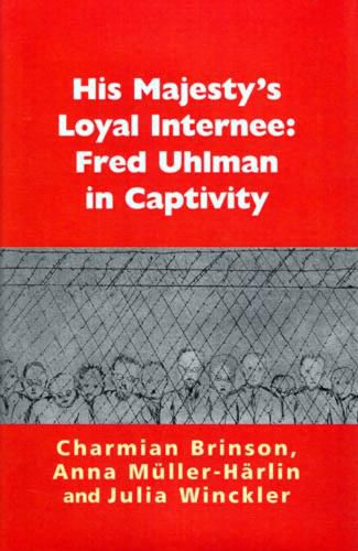 His Majesty's Loyal Internee: Fred Uhlman in Captivity