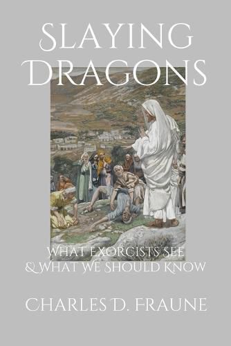 Slaying Dragons: What Exorcists See & What We Should Know