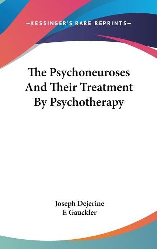 Cover image for The Psychoneuroses and Their Treatment by Psychotherapy