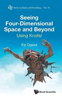 Cover image for Seeing Four-dimensional Space And Beyond: Using Knots!