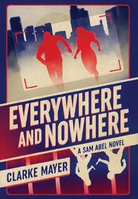 Cover image for Everywhere and Nowhere: A Sam Abel Novel