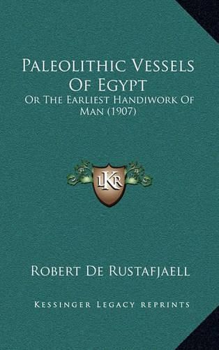 Cover image for Paleolithic Vessels of Egypt: Or the Earliest Handiwork of Man (1907)