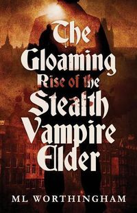 Cover image for The Gloaming, Rise of the Stealth Vampire Elder