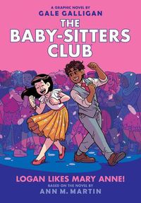 Cover image for Logan Likes Mary Anne!: A Graphic Novel (the Baby-Sitters Club #8): Volume 8