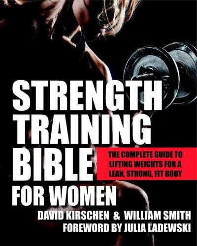 Cover image for Strength Training Bible For Women: The Complete Guide to Lifting Weights for a Lean, Strong, Fit Body