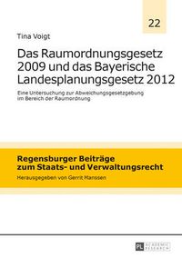 Cover image for Das Raumordnungsgesetz 2009 Und Das Bayerische Landesplanungsgesetz 2012: Eine Untersuchung Zur Abweichungsgesetzgebung Im Bereich Der Raumordnung