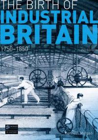 Cover image for The Birth of Industrial Britain: 1750-1850