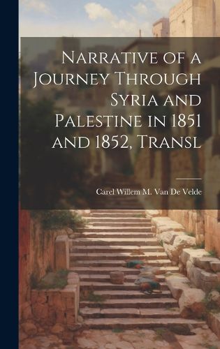 Cover image for Narrative of a Journey Through Syria and Palestine in 1851 and 1852, Transl