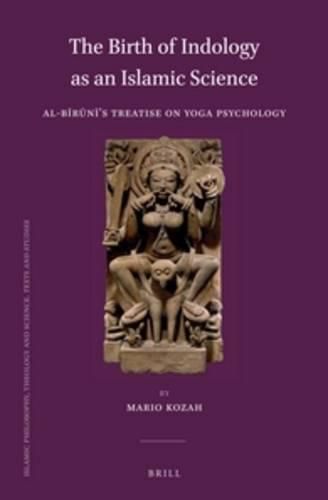 Cover image for The Birth of Indology as an Islamic Science: Al-Biruni's Treatise on Yoga Psychology