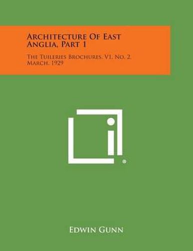 Cover image for Architecture of East Anglia, Part 1: The Tuileries Brochures, V1, No. 2, March, 1929