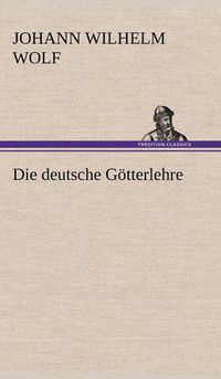 Cover image for Die Deutsche Gotterlehre