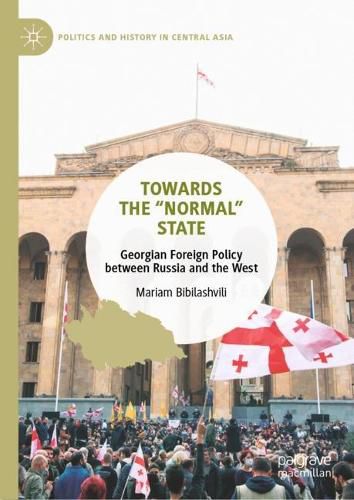 Towards the  Normal  State: Georgian Foreign Policy between Russia and the West