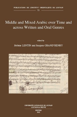 Middle and Mixed Arabic over Time and across Written and Oral Genres: From Legal Documents to Television and Internet through Literature. Moyen arabe et arabe mixte a travers le temps et les genres ecrits et oraux: des documents legaux a la television et a internet en passant par la litterature