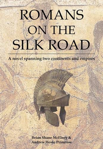 Romans on the Silk Road: A Novel Spanning Two Continents and Empires