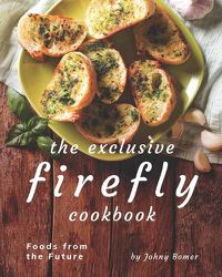 Cover image for The Exclusive Firefly Cookbook