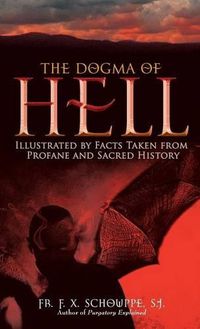 Cover image for The Dogma of Hell: Illustrated by Facts Taken from Profane and Sacred History