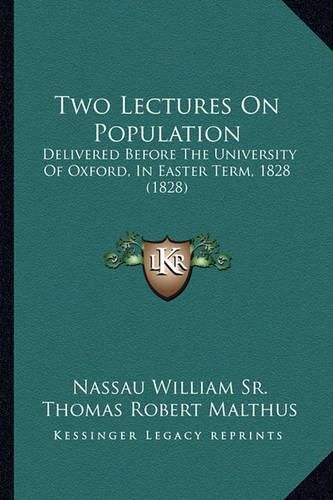 Two Lectures on Population: Delivered Before the University of Oxford, in Easter Term, 1828 (1828)