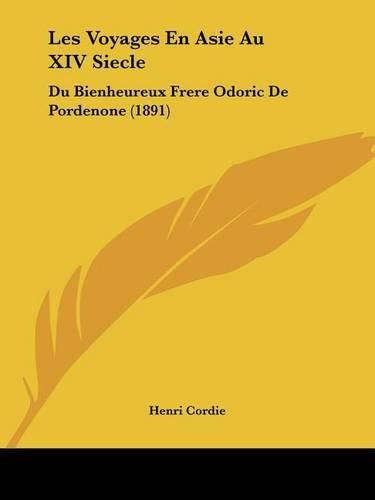 Cover image for Les Voyages En Asie Au XIV Siecle: Du Bienheureux Frere Odoric de Pordenone (1891)
