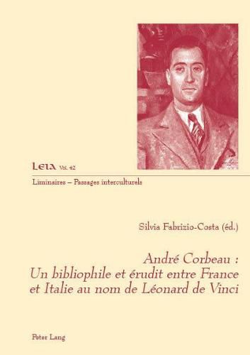 Andre Corbeau: un bibliophile et erudit entre France et Italie au nom de Leonard de Vinci