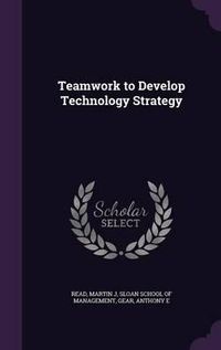 Cover image for Teamwork to Develop Technology Strategy