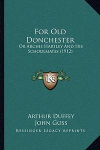 Cover image for For Old Donchester: Or Archie Hartley and His Schoolmates (1912)