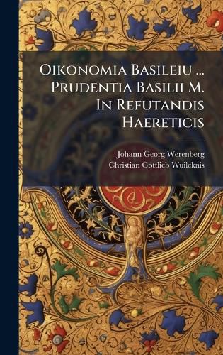 Cover image for Oikonomia Basileiu ... Prudentia Basilii M. In Refutandis Haereticis