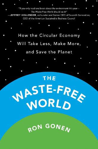 The Waste-free World: How the Circular Economy Will Take Less, Make More, and Save the Planet
