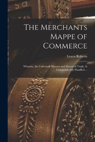 Cover image for The Merchants Mappe of Commerce