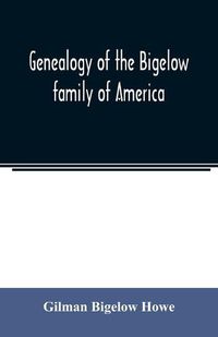 Cover image for Genealogy of the Bigelow family of America, from the marriage in 1642 of John Biglo and Mary Warren to the year 1890