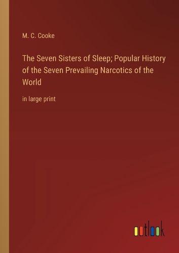 Cover image for The Seven Sisters of Sleep; Popular History of the Seven Prevailing Narcotics of the World