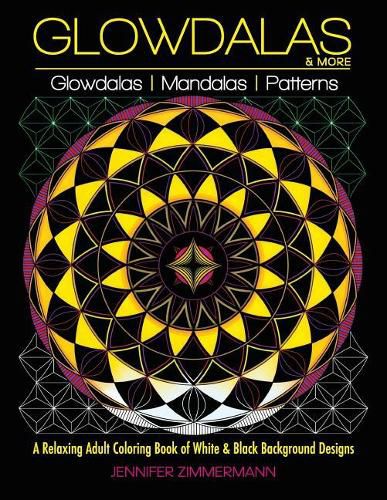 Cover image for Glowdalas & More: An Adult Coloring Book of White and Black Background Mandalas and Pattern Designs for Relaxation and Stress Relief (White and Midnight Edition)