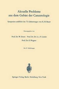 Cover image for Aktuelle Probleme aus dem Gebiet der Cancerologie: Symposion anlasslich des 75. Geburtstages von K. H. Bauer