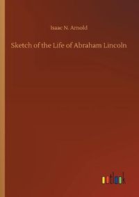 Cover image for Sketch of the Life of Abraham Lincoln