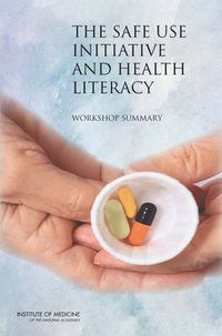 Cover image for The Safe Use Initiative and Health Literacy: Workshop Summary