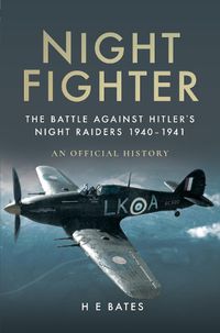 Cover image for Night Fighter: The Battle Against Hitler's Night Raiders 1940 - 1941