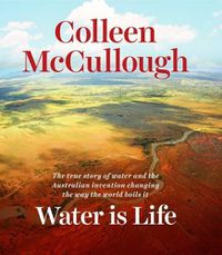 Cover image for Water is Life: The true story of water and the Australian invention changing the way the world boils it