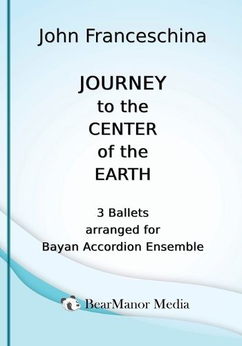 Cover image for Journey to the Center of the Earth - 3 Ballets arranged for Bayan Accordion Ensemble