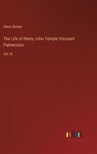 Cover image for The Life of Henry John Temple Viscount Palmerston