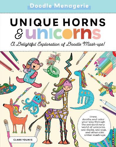 Cover image for Doodle Menagerie: Unique Horns and Unicorns: Draw, doodle, and color your way through the extraordinary world of unicorns, uni-ducks, uni-pigs, and other cute critter mash-ups