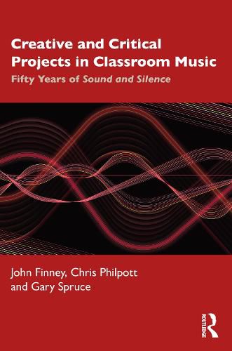 Cover image for Creative and Critical Projects in Classroom Music: Fifty Years of Sound and Silence