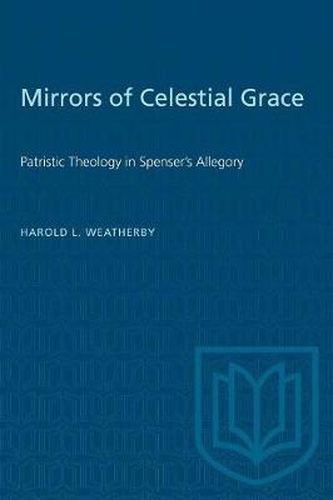 Cover image for Mirrors of Celestial Grace: Patristic Theology in Spenser's Allegory