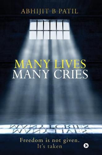 Cover image for Many Lives Many Cries: Freedom is not given. It's taken