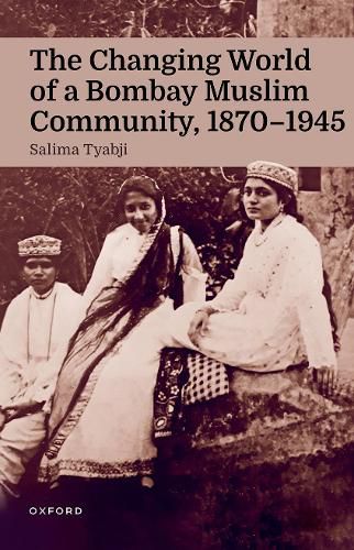 Cover image for The Changing World of a Bombay Muslim Community, 1870 - 1945