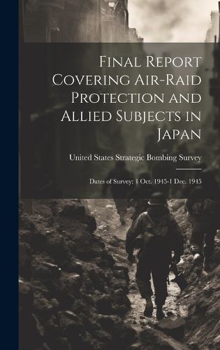 Cover image for Final Report Covering Air-raid Protection and Allied Subjects in Japan