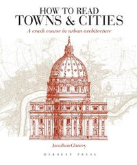 Cover image for How to Read Towns and Cities: A Crash Course in Urban Architecture