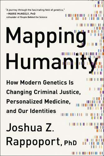 Cover image for Mapping Humanity: How Modern Genetics Is Changing Criminal Justice, Personalized Medicine, and Our Identities