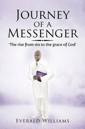 Cover image for Journey of a Messenger: The Rise from Sin to the Grace of God