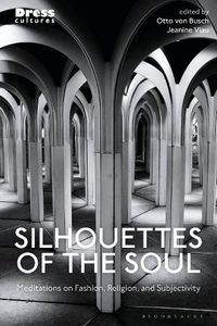 Cover image for Silhouettes of the Soul: Meditations on Fashion, Religion, and Subjectivity